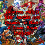 Drafting the 10 Best Heroes and Villains to Start a Comic Book Universe Part 2
